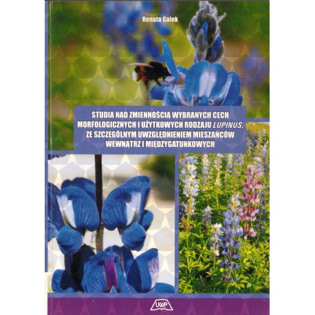 STUDIA NAD ZMIENNOŚCIĄ WYBRANYCH CECH MORFOLOGICZNYCH I UŻYTKOWYCH RODZAJU LUPINUS, ZE SZCZEGÓLNYM UWZGLEDNIENIEM MIESZAŃCÓW
