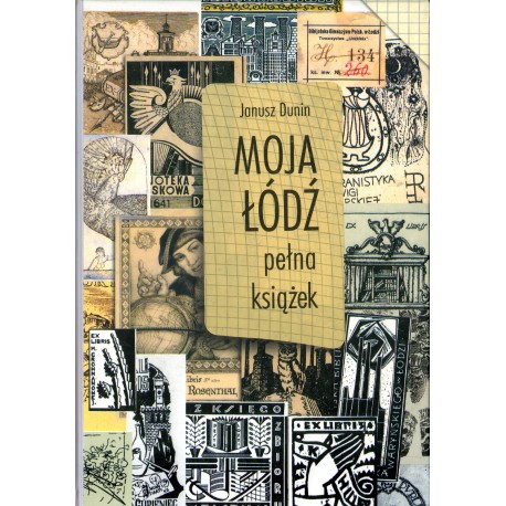 MOJA ŁÓDŹ PEŁNA KSIĄŻEK Janusz Dunin MOJA ŁÓDŹ PEŁNA KSIĄŻEK Janusz Dunin