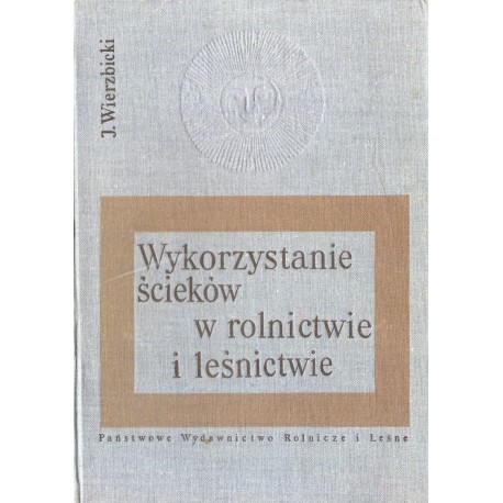 WYKORZYSTANIE ŚCIEKÓW W ROLNICTWIE I LEŚNICTWIE WYKORZYSTANIE ŚCIEKÓW W ROLNICTWIE I LEŚNICTWIE