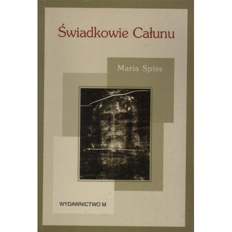 ŚWIADKOWIE CAŁUNU Maria Spiss ŚWIADKOWIE CAŁUNU Maria Spiss