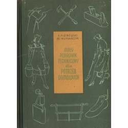 MAŁY PORADNIK TECHNICZNY DLA POTRZEB DOMOWYCH Piotr Piotrowski, Maria Młynarczyk-Gąsiorek