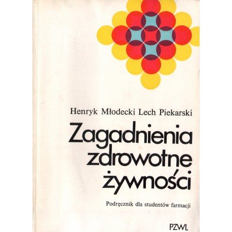 ZAGADNIENIA ZDROWOTNE ŻYWNOŚCI Henryk Młodecki, Lech Piekarski ZAGADNIENIA ZDROWOTNE ŻYWNOŚCI Henryk Młodecki, Lech Piekarski
