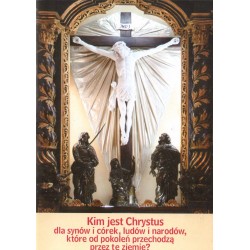 KIM JEST CHRYSTUS DLA SYNÓW I CÓREK, LUDÓW I NARODÓW, KTÓRE OD POKOLEŃ PRZECHODZĄ PRZEZ TĘ ZIEMIĘ?