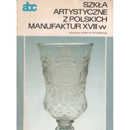 SZKŁA ARTYSTYCZNE Z POLSKICH MANUFAKTUR XVII W SZKŁA ARTYSTYCZNE Z POLSKICH MANUFAKTUR XVII W
