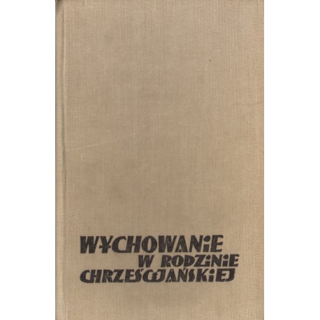 WYCHOWANIE W RODZINIE CHRZEŚCIJAŃSKIEJ WYCHOWANIE W RODZINIE CHRZEŚCIJAŃSKIEJ
