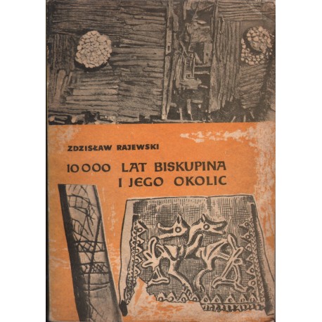 10 000 LAT BISKUPINA I JEGO OKOLIC Zdzisław Rajewski 10 000 LAT BISKUPINA I JEGO OKOLIC Zdzisław Rajewski