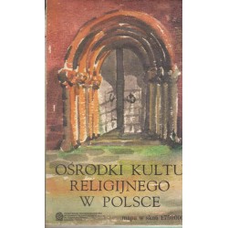 OŚRODKI KULTU RELIGIJNEGO W POLSCE. MAPA