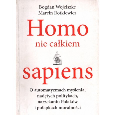 HOMO NIE CAŁKIEM SAPIENS Bogdan Wojciszke, Marcin Rotkiewicz HOMO NIE CAŁKIEM SAPIENS Bogdan Wojciszke, Marcin Rotkiewicz