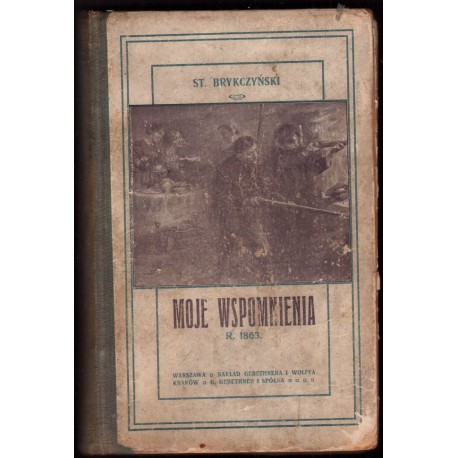 MOJE WSPOMNIENIA R. 1863. St. Brykczyński