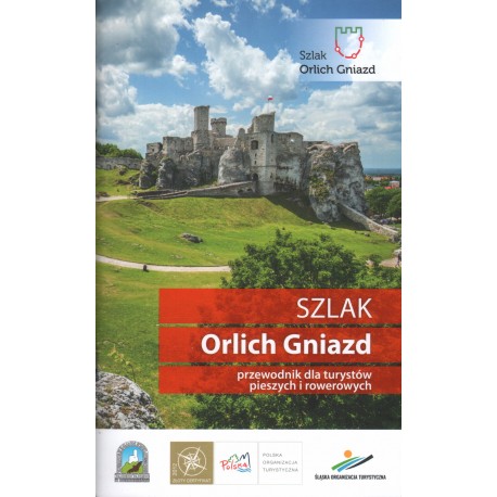 SZLAK ORLICH GNIAZD. PRZEWODNIK DLA TURYSTÓW PIESZYCH I ROWEROWYCH SZLAK ORLICH GNIAZD. PRZEWODNIK DLA TURYSTÓW PIESZYCH I ROWEROWYCH