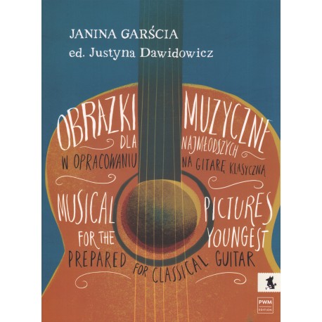 OBRAZKI MUZYCZNE DLA NAJMŁODSZYCH NA GITARĘ Janina Garścia OBRAZKI MUZYCZNE DLA NAJMŁODSZYCH NA GITARĘ Janina Garścia