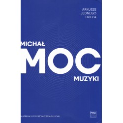 MOC MUZYKI. ARKUSZE JEDNEGO DZIEŁA Michał Moc