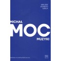MOC MUZYKI. ARKUSZE JEDNEGO DZIEŁA Michał Moc