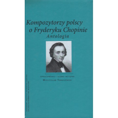 KOMPOZYTORZY POLSCY O FRYDERYKU CHOPINIE. ANTOLOGIA