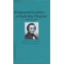 KOMPOZYTORZY POLSCY O FRYDERYKU CHOPINIE. ANTOLOGIA