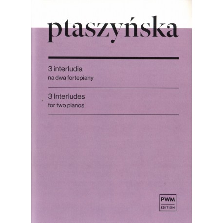 3 INTERLUDIA NA DWA FORTEPIANY Marta Ptaszyńska