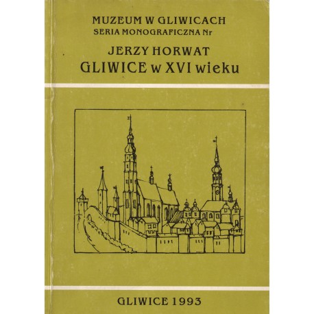 GLIWICE W XVI WIEKU Jerzy Horwat GLIWICE W XVI WIEKU Jerzy Horwat