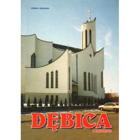 DĘBICA I OKOLICE Teresa Ginalska DĘBICA I OKOLICE Teresa Ginalska