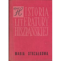 HISTORIA LITERATURY HISZPAŃSKIEJ Maria Strzałkowska