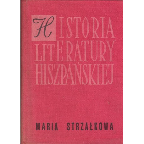 HISTORIA LITERATURY HISZPAŃSKIEJ Maria Strzałkowska HISTORIA LITERATURY HISZPAŃSKIEJ Maria Strzałkowska