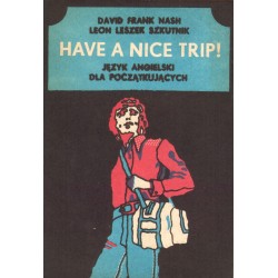 HAVE A NICE TRIP! JĘZYK ANGIELSKI DLA POCZĄTKUJĄCYCH