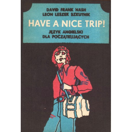 HAVE A NICE TRIP! JĘZYK ANGIELSKI DLA POCZĄTKUJĄCYCH