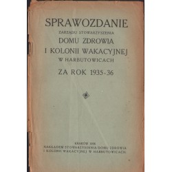 SPRAWOZDANIE ZARZĄDU STOWARZYSZENIA DOMU ZDROWIA I KOLONII WAKACYJNEJ W HARBUTOWICACH ZA ROK 1935-36