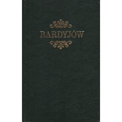 BARDYJÓW. HISTORYCZNO-TOPOGRAFICZNY OPIS MIASTA I OKOLICY