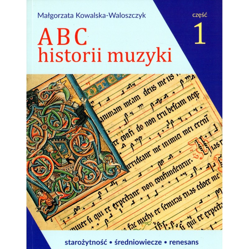 ABC HISTORII MUZYKI. CZĘŚĆ 1 Małgorzta Kowalska-Waloszczyk
