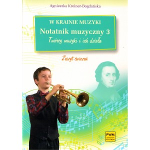 W KRAINIE MUZYKI. NOTATNIK MUZYCZNY 3 Agnieszka Kreiner-Bogdańska