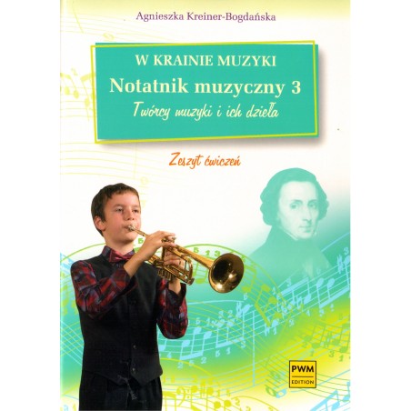 W KRAINIE MUZYKI. NOTATNIK MUZYCZNY 3 Agnieszka Kreiner-Bogdańska