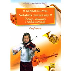 W KRAINIE MUZYKI. NOTATNIK MUZYCZNY 2 Agnieszka Kreiner-Bogdańska