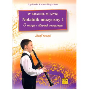 W KRAINIE MUZYKI. NOTATNIK MUZYCZNY 1 Agnieszka Kreiner-Bogdańska