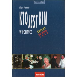 KTO JEST KIM W POLITYCE. ŚWIAT OD ROKU 1860 Alan Palmer