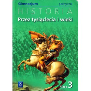 PRZEZ TYSIĄCLECIA I WIEKI. HISTORIA. PODRĘCZNIK KL. 3 GIMNAZJUM