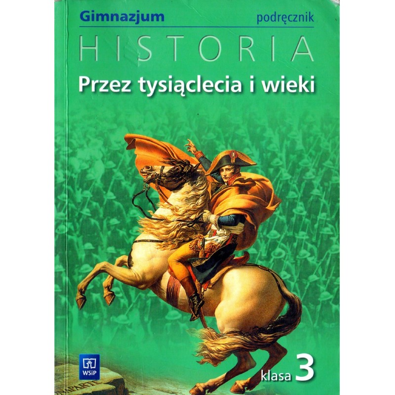 PRZEZ TYSIĄCLECIA I WIEKI. HISTORIA. PODRĘCZNIK KL. 3 GIMNAZJUM