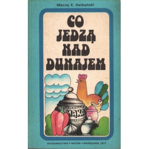 CO JEDZĄ NAD DUNAJEM Maciej E. Halbiński