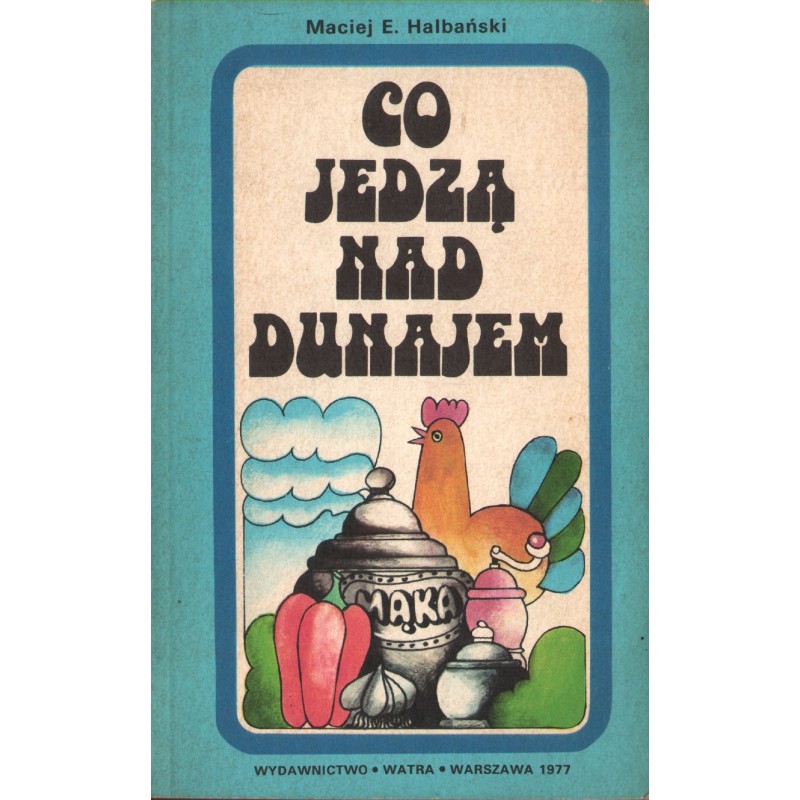 CO JEDZĄ NAD DUNAJEM Maciej E. Halbiński
