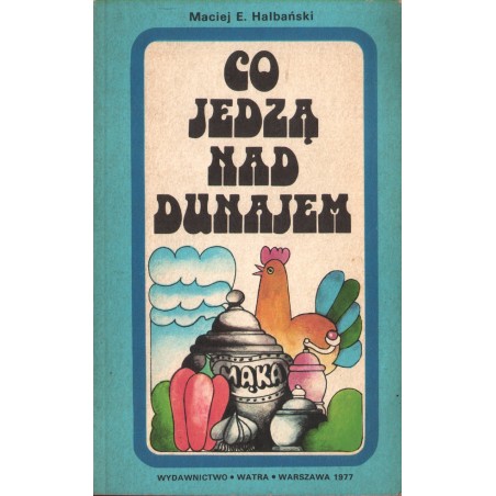 CO JEDZĄ NAD DUNAJEM Maciej E. Halbiński