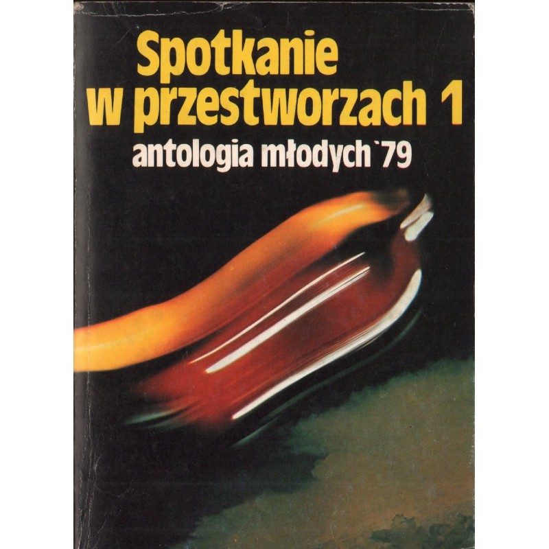 SPOTKANIE W PRZESTWORZACH 1: ANTOLOGIA MŁODYCH 79 SPOTKANIE W PRZESTWORZACH 1: ANTOLOGIA MŁODYCH 79