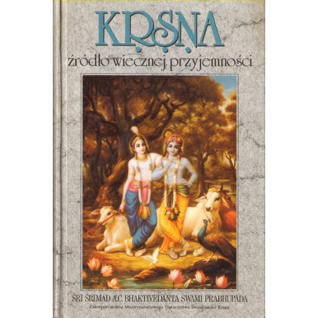 KRSNA, ŹRÓDŁO WIECZNEJ PRZYJEMNOŚCI. CZĘŚĆ 2