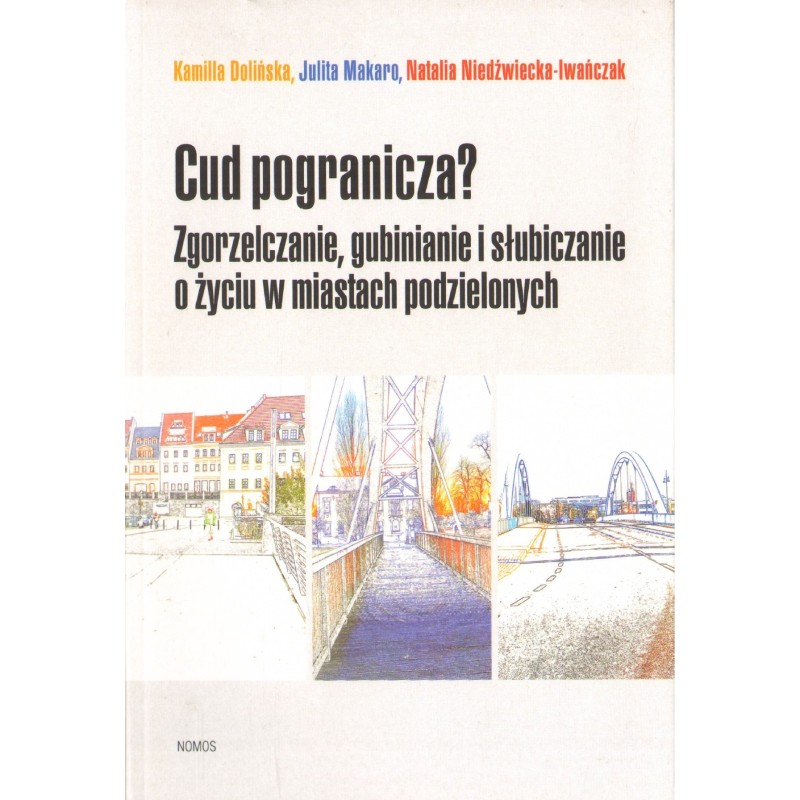 CUD POGRANICZA? ZGORZELCZANIE, GUBINIANIE I SŁUBICZANIE O ŻYCIU W MIASTACH PODZIELONYCH