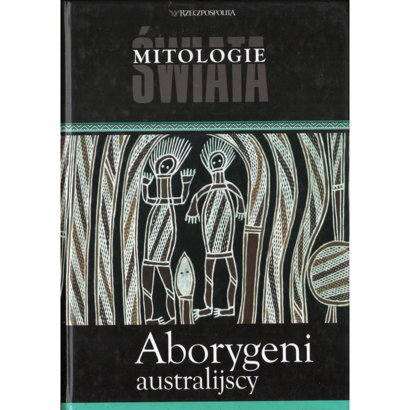 MITOLOGIE ŚWIATA: ABORYGENI AUSTRALIJSCY