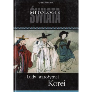 MITOLOGIE ŚWIATA: LUDY STAROŻYTNEJ KOREI