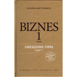 BIZNES TOM 1. ZARZĄDZANIE FIRMĄ  CZĘŚĆ 1