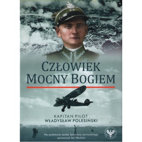 CZŁOWIEK MOCNY BOGIEM. KAPITAN PILOT WŁADYSŁAW POLESIŃSKI