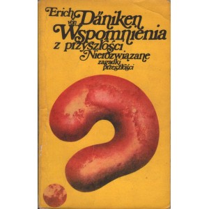 WSPOMNIENIA Z PRZYSZŁOŚCI. NIEROZWIĄZANE ZAGADKI PRZESZŁOŚCI Erich Daniken