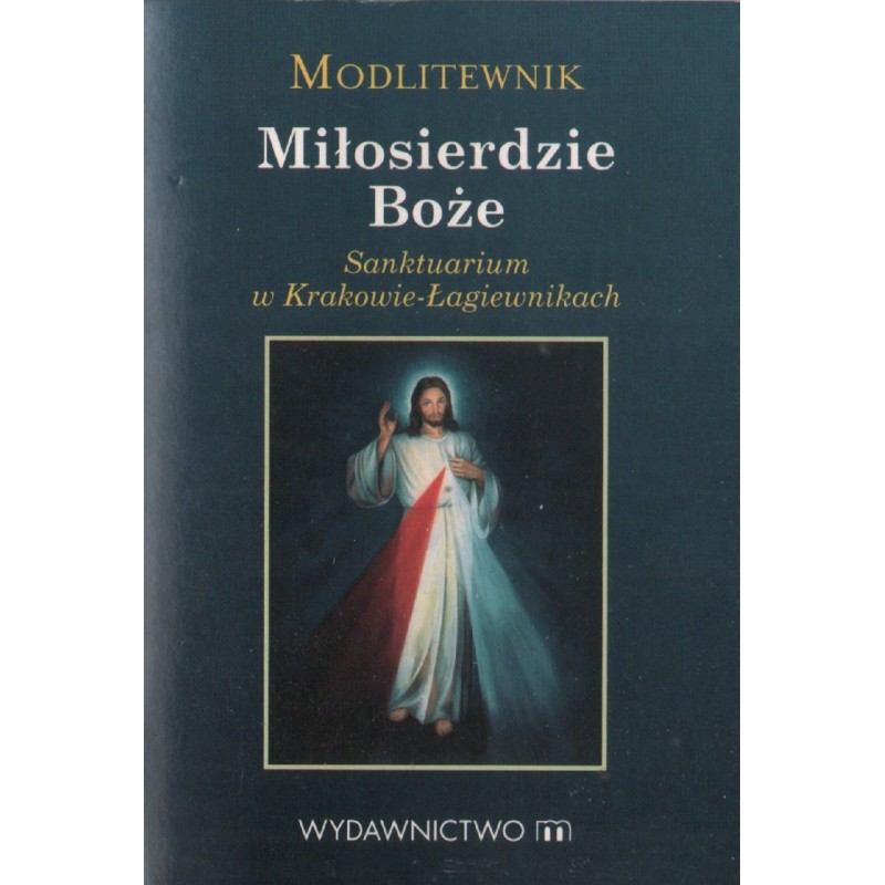 MODLITEWNIK. MIŁOSIERDZIE BOŻE. SANKTUARIUM W KRAKOWIE-ŁAGIEWNIKACH