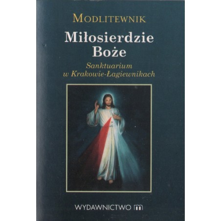 MODLITEWNIK. MIŁOSIERDZIE BOŻE. SANKTUARIUM W KRAKOWIE-ŁAGIEWNIKACH