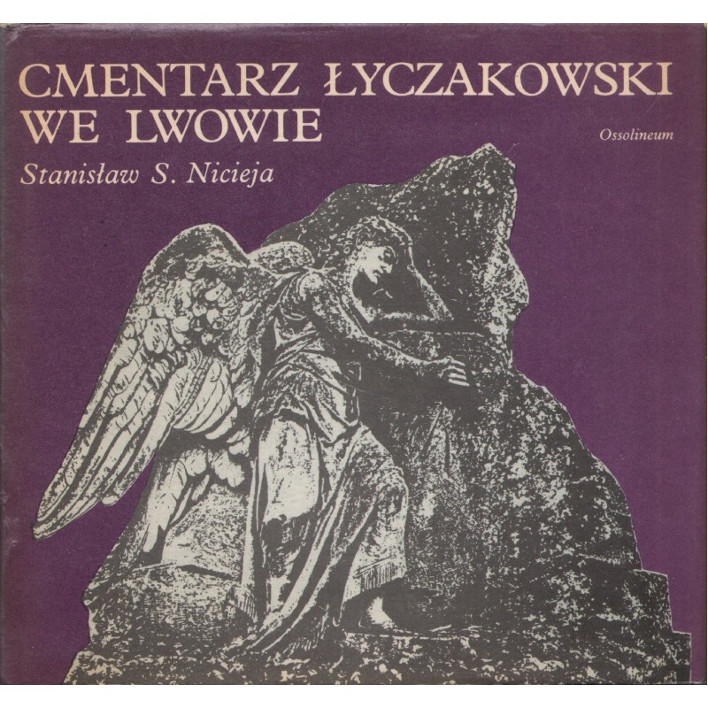 CMENTARZ ŁYCZAKOWSKI WE LWOWIE W LATACH 1786-1986 Stanisław S. Nicieja CMENTARZ ŁYCZAKOWSKI WE LWOWIE W LATACH 1786-1986 Stanisław S. Nicieja